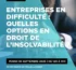 Entreprises en difficulté : quelles options en droit de l’insolvabilité ?
