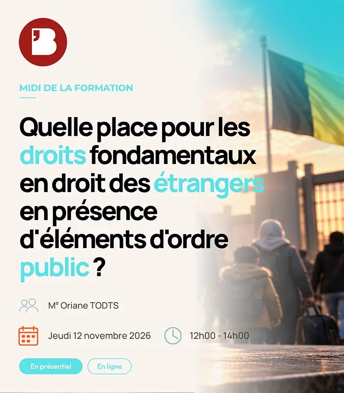 Quelle place pour les droits fondamentaux en droit des étrangers en présence d'éléments d'ordre public ?