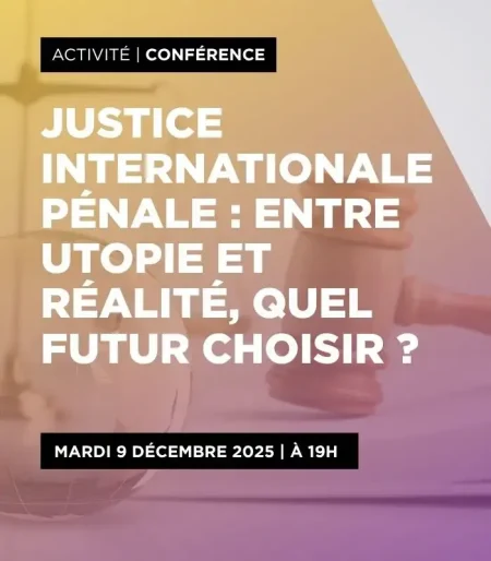 Justice internationale pénale : entre utopie et réalité, quel futur choisir ?