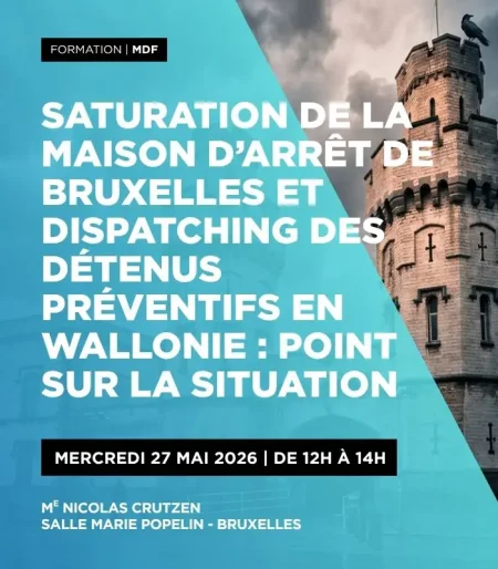 Saturation de la maison d’arrêt de Bruxelles et dispatching des détenus préventifs en Wallonie : point sur la situation